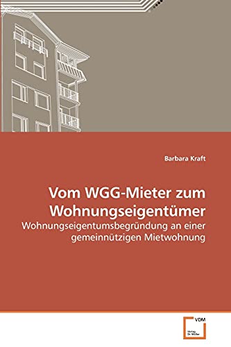 Vom WGG-Mieter zum Wohnungseigentümer: Wohnungseigentumsbegründung an einer gemeinnützigen Mietwohnung von VDM Verlag