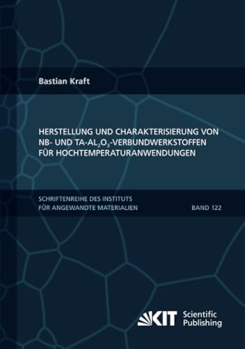 Herstellung und Charakterisierung von Nb- und Ta-Al₂O₃-Verbundwerkstoffen für Hochtemperaturanwendungen (Schriftenreihe des Instituts für Angewandte ... Institut für Technologie, Band 122) Herstellung und Charakterisierung von Nb- und Ta-Al₂O₃-Verbundwerkstoffen für Hochtemperaturanwendungen (Schriftenreihe des Instituts für Angewandte ... Institut für Technologie, Band 122) von KIT Scientific Publishing