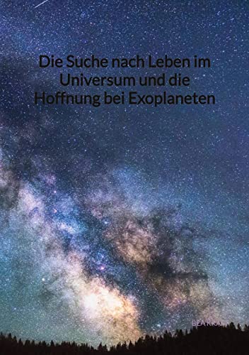Die Suche nach Leben im Universum und die Hoffnung bei Exoplaneten: DE von Jaltas Books