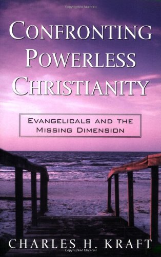 Confronting Powerless Christianity: Evangelicals and the Missing Dimension von Baker Publishing Group