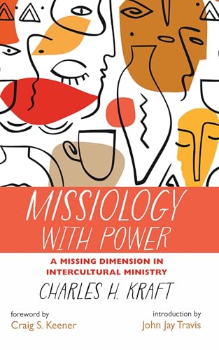 Missiology with Power: A Missing Dimension in Intercultural Ministry von Wipf and Stock