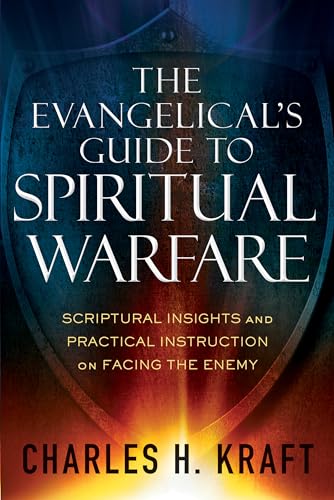 The Evangelical's Guide to Spiritual Warfare: Scriptural Insights And Practical Instruction On Facing The Enemy