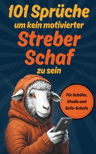 101 Sprüche um kein motivierter Streber-Schaf zu sein: Ein lustiges Demotivationsbuch für Schüler, Studis und Sofa-Schafe mit Stil - mit witzigen ... Geschenk mit Humor (Demotivationsbücher) von Independently published