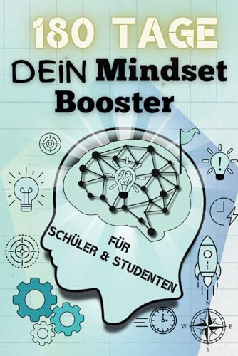 Dein Mindset Booster – 180 Tage Motivation für Schüler & Studenten: Das Power Buch für Tägliche Inspiration! Mehr Fokus, Erfolg & mentale Stärke um dein Selbstbewusstsein zu optimieren von Independently published
