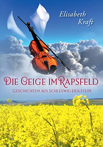 Die Geige im Rapsfeld: Geschichten aus Schleswig-Holstein von Books on Demand