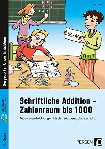 Schriftliche Addition - Zahlenraum bis 1000: Motivierende Übungen für den Mathematikunterricht (3. Klasse)