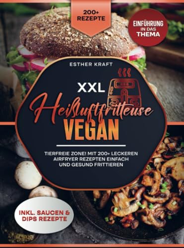 XXL Heißluftfritteuse Vegan: Tierfreie Zone! Mit 200+ leckeren Airfryer Rezepten einfach und gesund frittieren von Bookmundo