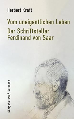 Vom uneigentlichen Leben: Der Schriftsteller Ferdinand von Saar