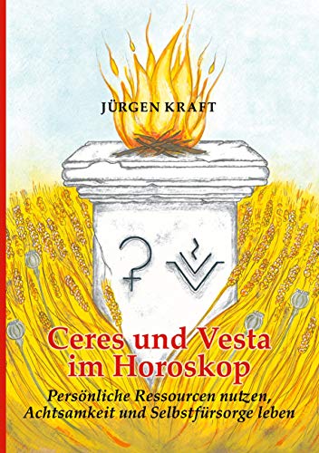 Ceres und Vesta im Horoskop: Persönliche Ressourcen nutzen, Achtsamkeit und Selbstfürsorge leben