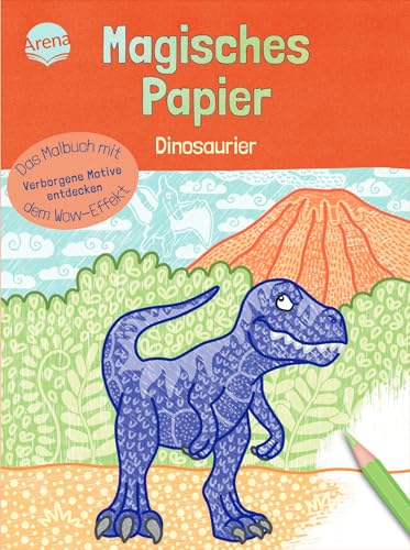 Magisches Papier – Das Malbuch mit dem Wow-Effekt. Dinosaurier: Der besondere Mal-Spaß für Kinder ab 4 (Magisches Papier – Das Malbuch mit dem Wow-Effekt. Verborgene Motive entdecken)