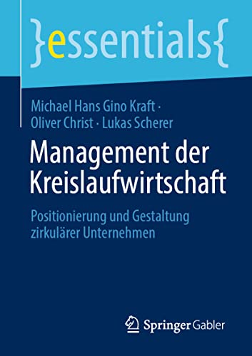 Management der Kreislaufwirtschaft: Positionierung und Gestaltung zirkulärer Unternehmen (essentials) von Springer Gabler