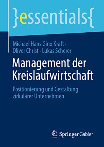 Management der Kreislaufwirtschaft: Positionierung und Gestaltung zirkulärer Unternehmen (essentials) von Springer