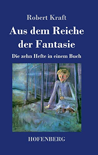 Aus dem Reiche der Fantasie: Die zehn Hefte in einem Buch von Hofenberg