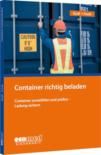 Container richtig beladen: Container auswählen und prüfen - Ladung sichern. von ecomed Sicherheit