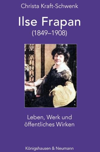 Ilse Frapan (1849–1908): Leben, Werk und öffentliches Wirken (Epistemata - Literaturwissenschaft)