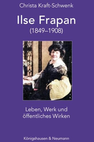 Ilse Frapan (1849–1908): Leben, Werk und öffentliches Wirken (Epistemata - Literaturwissenschaft) von Königshausen & Neumann