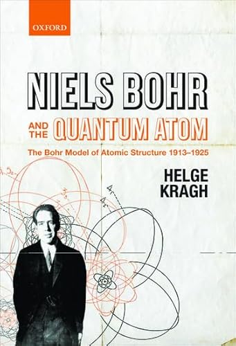 NIELS BOHR & THE QUANTUM ATOM: The Bohr Model of Atomic Structure 1913-1925