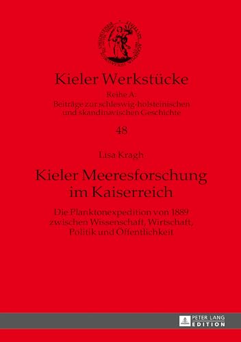 Kieler Meeresforschung im Kaiserreich: Die Planktonexpedition von 1889 zwischen Wissenschaft, Wirtschaft, Politik und Öffentlichkeit (Kieler Werkstücke, Band 48) von Lang, Peter GmbH