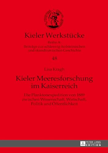 Kieler Meeresforschung im Kaiserreich: Die Planktonexpedition von 1889 zwischen Wissenschaft, Wirtschaft, Politik und Öffentlichkeit (Kieler ... und skandinavischen Geschichte, Band 48) von Lang, Peter GmbH