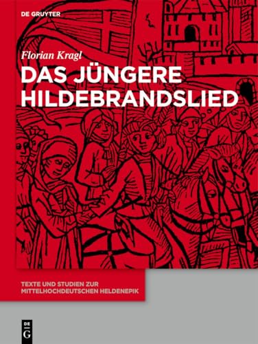 Das Jüngere Hildebrandslied: Sämtliche hochdeutschen, niederdeutschen, jiddischen, niederländischen und dänischen Fassungen und Versionen (Texte und Studien zur mittelhochdeutschen Heldenepik, 14) von De Gruyter