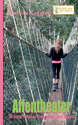 Affentheater: mit meiner Tochter auf Abenteuerreise durch Malaysia (TRAVELKID Reiseberichte)