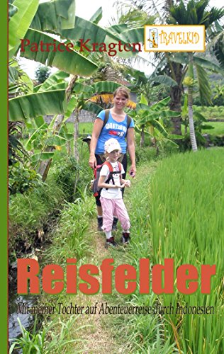 Reisfelder: mit meiner Tochter auf Abenteuerreise durch Indonesien (TRAVELKID Reiseberichte) von Books on Demand