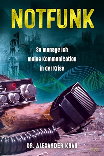 Notfunk - So manage ich meine Kommunikation in der Krise: Krisenvorsorge, Survival und Prepping für den Enstfall Notfunk - So manage ich meine Kommunikation in der Krise: Krisenvorsorge, Survival und Prepping für den Enstfall von Eulogia Verlags GmbH
