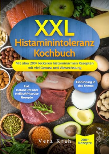 XXL Histaminintoleranz Kochbuch: Mit über 200+ leckeren histaminarmen Rezepten mit viel Genuss und Abwechslung von epubli
