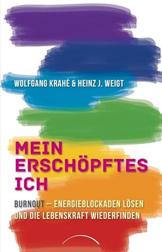 Mein erschöpftes Ich: Burnout - Energieblockaden lösen und die Lebenskraft wiederfinden