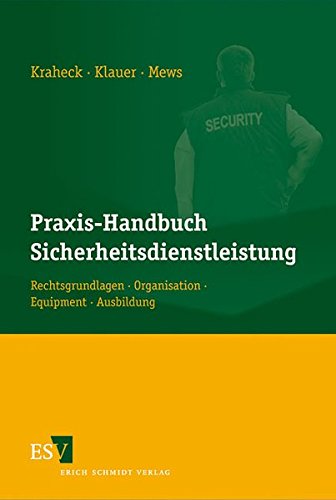 Praxis-Handbuch Sicherheitsdienstleistung: Rechtsgrundlagen - Organisation - Equipment - Ausbildung von Schmidt (Erich), Berlin