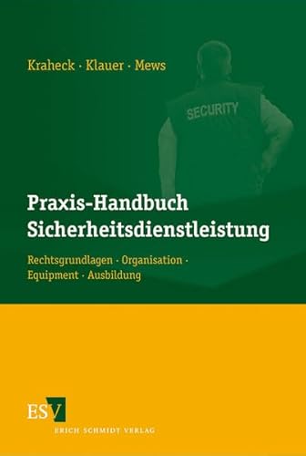 Praxis-Handbuch Sicherheitsdienstleistung: Rechtsgrundlagen - Organisation - Equipment - Ausbildung Praxis-Handbuch Sicherheitsdienstleistung: Rechtsgrundlagen - Organisation - Equipment - Ausbildung von Schmidt (Erich), Berlin
