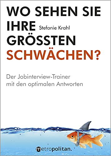 Wo sehen Sie Ihre größten Schwächen?: Der Jobinterview-Trainer mit den optimalen Antworten (metropolitan Bücher) von Walhalla und Praetoria