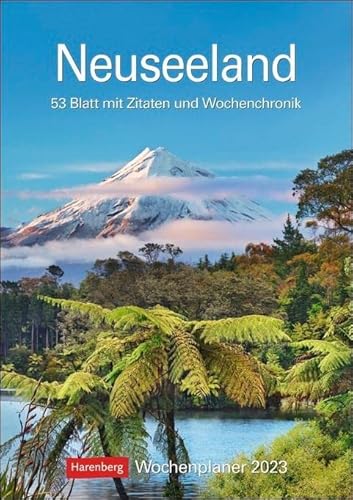 Neuseeland Wochenplaner 2023. Zitate, Fotos und Wochenkalendarium in einem Wandkalender 2023 zum Eintragen. Praktisch und schön, der Termin-Kalender ... Wand.: 53 Blatt mit Zitaten und Wochenchronik