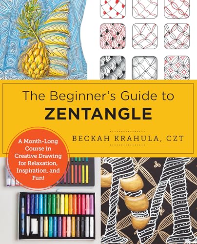 The Beginner's Guide to Zentangle: A Month-Long Course in Creative Drawing for Relaxation, Inspiration, and Fun! von New Shoe Press