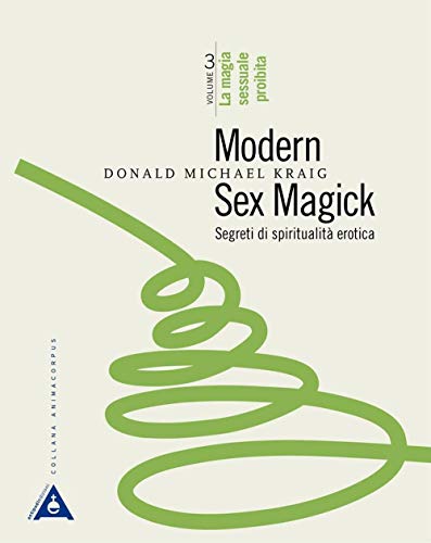 Modern sex magick. Segreti di spiritualità erotica (Animacorpus)