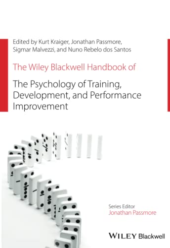 The Wiley Blackwell Handbook of the Psychology of Training, Development, and Performance Improvement (Wiley-Blackwell Handbooks in Organizational Psychology)