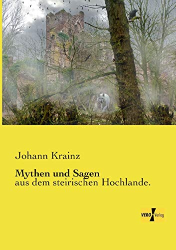 Mythen und Sagen: aus dem steirischen Hochlande. von Vero Verlag