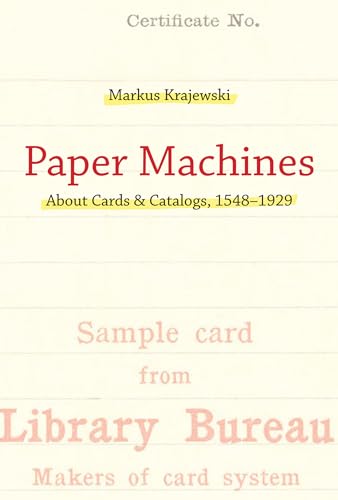 Paper Machines: About Cards & Catalogs, 1548-1929 (History and Foundations of Information Science)