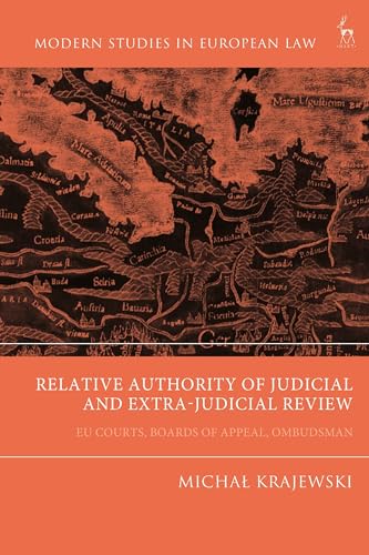 Relative Authority of Judicial and Extra-Judicial Review: EU Courts, Boards of Appeal, Ombudsman (Modern Studies in European Law) von Hart Publishing