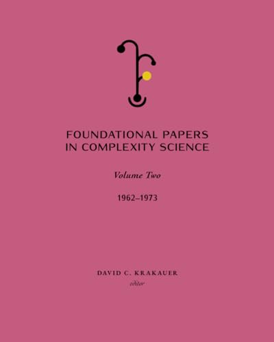 Foundational Papers in Complexity Science: Volume 2 Foundational Papers in Complexity Science: Volume 2