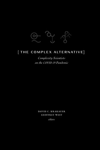 The Complex Alternative: Complexity Scientists on the COVID-19 Pandemic von SFI Press
