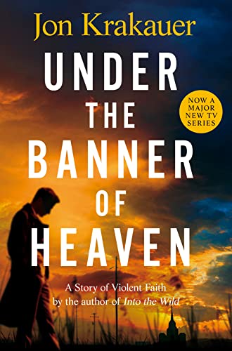 Under The Banner of Heaven: A Story of Violent Faith Under The Banner of Heaven: A Story of Violent Faith