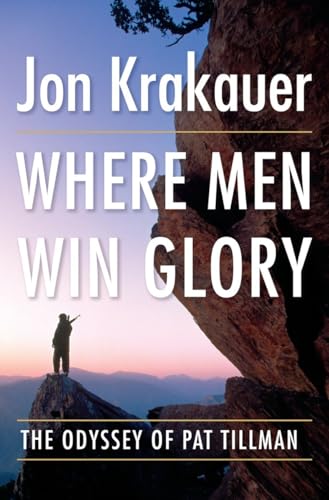 Where Men Win Glory: The Odyssey of Pat Tillman Where Men Win Glory: The Odyssey of Pat Tillman