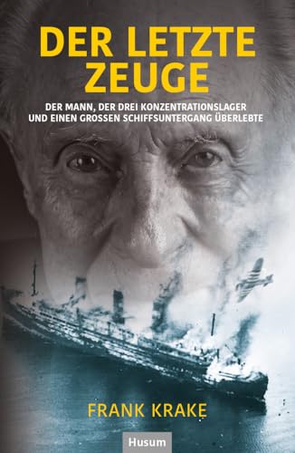 Der letzte Zeuge: Der Mann, der drei Konzentrationslager und einen großen Schiffsuntergang überlebte von Husum Druck
