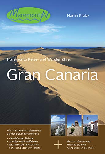 Maremonto Reise- und Wanderführer: Gran Canaria: Was man gesehen haben muß auf der großen Kanareninsel: die schönsten Strände, Ausflüge und ... und erlebnisreichsten Wandertouren der Insel!