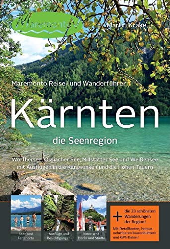 Maremonto Reise- und Wanderführer: Kärnten - die Seenregion: Wörthersee, Ossiacher See, Millstätter See und Weißensee mit Ausf lügen in die Karawanken und die Hohen Tauern von Maremonto Reiseverlag