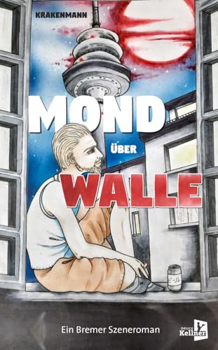 Mond über Walle: Ein Bremer Szeneroman von Druckkellner