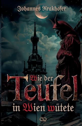 Wie der Teufel in Wien wütete Wie der Teufel in Wien wütete