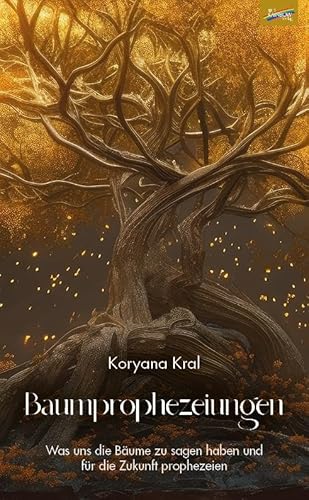 Baumprophezeiungen: Was uns die Bäume zu sagen haben und für die Zukunft prophezeien Baumprophezeiungen: Was uns die Bäume zu sagen haben und für die Zukunft prophezeien von Spirit Rainbow Verlag