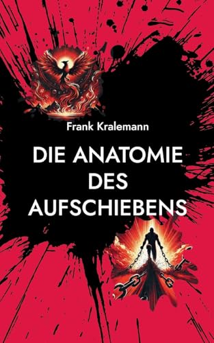 Die Anatomie des Aufschiebens: Die vier Wurzeln des Aufschiebens und wie man sie überwindet von BoD – Books on Demand